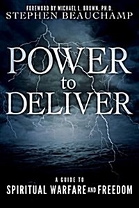 Power to Deliver: A Guide to Spiritual Warfare and Freedom (Paperback)