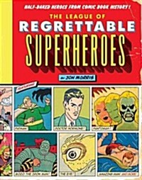 [중고] The League of Regrettable Superheroes: Half-Baked Heroes from Comic Book History (Hardcover)