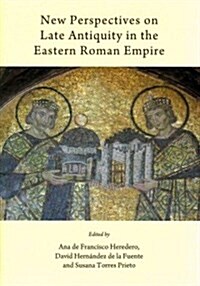 New Perspectives on Late Antiquity in the Eastern Roman Empire (Hardcover)