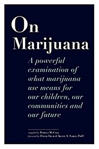 On Marijuana: A Powerful Examination of What Marijuana Means to Our Children, Our Communities, and Our Future (Paperback)