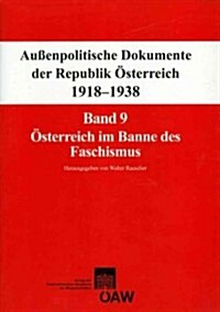 Aussenpolitische Dokumente Der Republik Osterreich 1918-1938: Band 9: Osterreich Im Banne Des Faschismus 29. Februar 1933 - 6. August 1934 (Paperback)