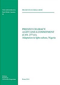 Priestly Celibacy: A Gift and a Commitment: (Can. 277 1) Adaptation to Igbo Culture Nigeria (Paperback)