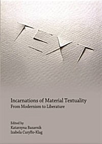 Incarnations of Material Textuality : From Modernism to Liberature (Hardcover)