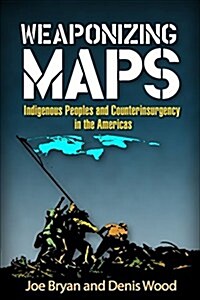 Weaponizing Maps: Indigenous Peoples and Counterinsurgency in the Americas (Hardcover)