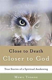 Closer to Death, Closer to God: True Stories of a Spiritual Awakening (Paperback)