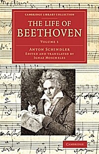 The Life of Beethoven : Including his Correspondence with his Friends, Numerous Characteristic Traits, and Remarks on his Musical Works (Paperback)