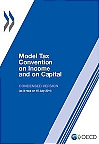 Model Tax Convention on Income and on Capital: Condensed Version 2014 (Paperback)