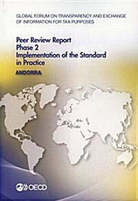Global Forum on Transparency and Exchange of Information for Tax Purposes Peer Reviews: Andorra 2014: Phase 2: Implementation of the Standard in Pract (Paperback)