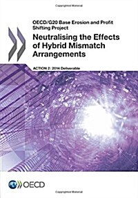OECD/G20 Base Erosion and Profit Shifting Project Neutralising the Effects of Hybrid Mismatch Arrangements (Paperback)