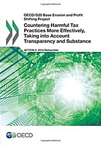 OECD/G20 Base Erosion and Profit Shifting Project Countering Harmful Tax Practices More Effectively, Taking Into Account Transparency and Substance (Paperback)