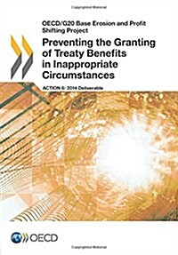 OECD/G20 Base Erosion and Profit Shifting Project Preventing the Granting of Treaty Benefits in Inappropriate Circumstances (Paperback)