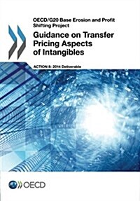 OECD/G20 Base Erosion and Profit Shifting Project Guidance on Transfer Pricing Aspects of Intangibles (Paperback)