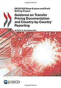 OECD/G20 Base Erosion and Profit Shifting Project Guidance on Transfer Pricing Documentation and Country-By-Country Reporting (Paperback)