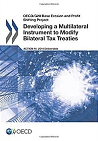OECD/G20 Base Erosion and Profit Shifting Project Developing a Multilateral Instrument to Modify Bilateral Tax Treaties (Paperback)