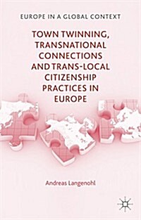 Town Twinning, Transnational Connections, and Trans-local Citizenship Practices in Europe (Hardcover)