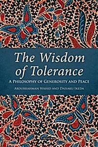 The Wisdom of Tolerance : A Philosophy of Generosity and Peace (Paperback)