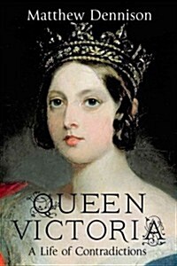 Queen Victoria: A Life of Contradictions (Paperback)