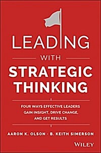 Leading with Strategic Thinking: Four Ways Effective Leaders Gain Insight, Drive Change, and Get Results (Hardcover)