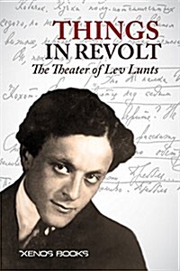 Things in Revolt: The Theater of Lev Lunts (Paperback)