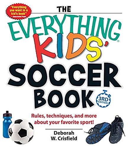 The Everything Kids Soccer Book: Rules, Techniques, and More about Your Favorite Sport! (Paperback, 3)