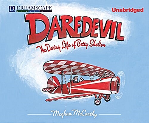 Daredevil: The Daring Life of Betty Skelton (Audio CD)