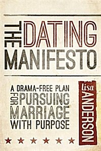 The Dating Manifesto: A Drama-Free Plan for Pursuing Marriage with Purpose (Paperback)