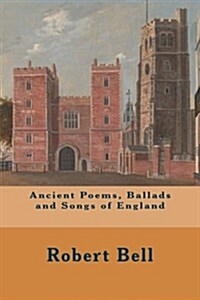 Ancient Poems, Ballads and Songs of England (Paperback)