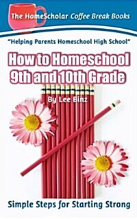 How to Homeschool 9th and 10th Grade: Simple Steps for Starting Strong (Paperback)