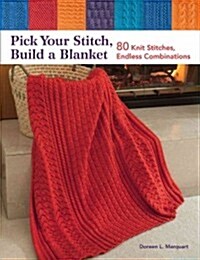 Pick Your Stitch, Build a Blanket: 80 Knit Stitches, Endless Combinations (Paperback)
