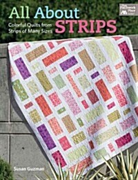 All about Strips: Colorful Quilts from Strips of Many Sizes (Paperback)