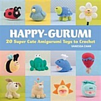 Happy-Gurumi: 20 Super Cute Amigurumi Toys to Crochet (Paperback)