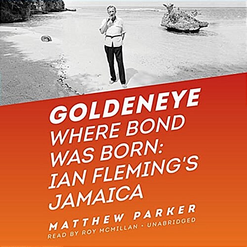 Goldeneye Lib/E: Where Bond Was Born: Ian Flemings Jamaica (Audio CD)