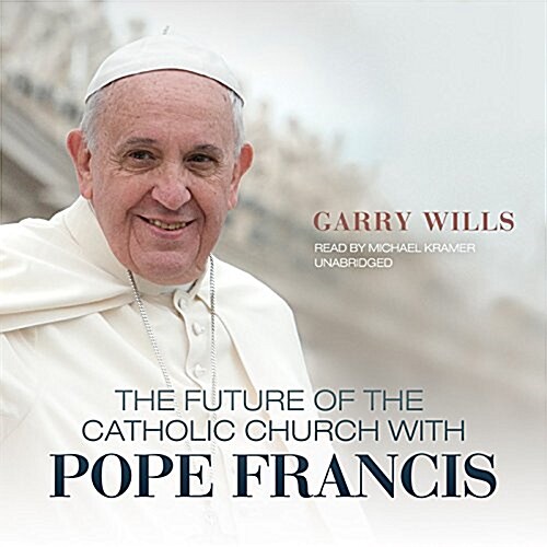 The Future of the Catholic Church with Pope Francis Lib/E (Audio CD)