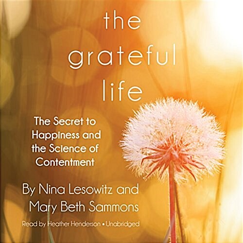 The Grateful Life: The Secret to Happiness and the Science of Contentment (MP3 CD)