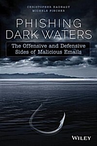 Phishing Dark Waters: The Offensive and Defensive Sides of Malicious Emails (Paperback)