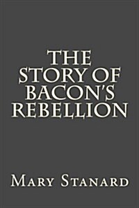 The Story of Bacons Rebellion (Paperback)