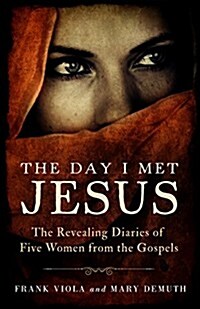 The Day I Met Jesus: The Revealing Diaries of Five Women from the Gospels (Paperback)