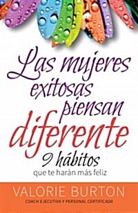 Mujeres Exitosas Piensan Diferente, Las: 9 H?itos Que Te Har? Feliz (Paperback)