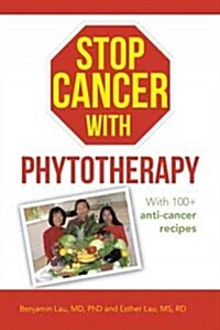 Stop Cancer with Phytotherapy: With 100+ Anti-Cancer Recipes (Paperback)