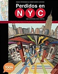 Perdidos En NYC: Una Aventura En El Metro: A Toon Graphic (Hardcover)
