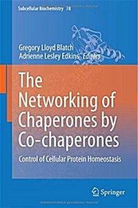 The Networking of Chaperones by Co-Chaperones: Control of Cellular Protein Homeostasis (Hardcover, 2015)