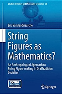 String Figures as Mathematics?: An Anthropological Approach to String Figure-Making in Oral Tradition Societies (Hardcover, 2015)