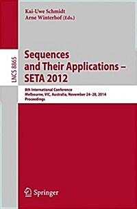 Sequences and Their Applications - Seta 2014: 8th International Conference, Melbourne, Vic, Australia, November 24-28, 2014, Proceedings (Paperback, 2014)