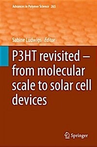 P3ht Revisited - From Molecular Scale to Solar Cell Devices (Hardcover, 2014)