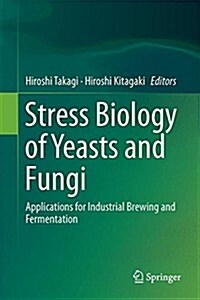 Stress Biology of Yeasts and Fungi: Applications for Industrial Brewing and Fermentation (Hardcover, 2015)