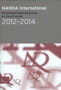 Nanda International: Verpleegkundige Diagnoses En Classifi Caties 2012-2014 (Paperback, 2014)