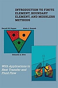 Introduction to Finite Element, Boundary Element, and Meshless Methods: With Applications to Heat Transfer and Fluid Flow (Hardcover)