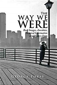 The Way We Were: Book Images, Anecdotes, Technical Information, and History Data (Hardcover)