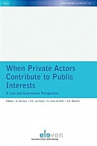 When Private Actors Contribute to Public Interests: A Law and Governance Perspective Volume 10 (Paperback)
