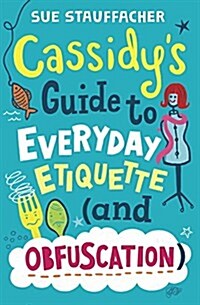 Cassidys Guide to Everyday Etiquette (and Obfuscation) (Library Binding)